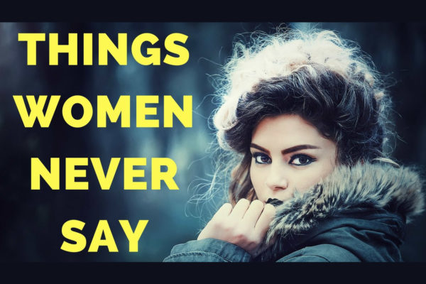 Things Women Will Never Say